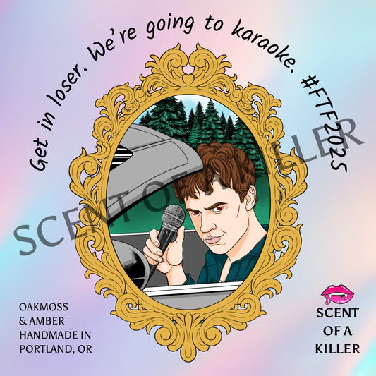 Get in loser. We’re going to karaoke. (Oakmoss & Amber Parody Candle)