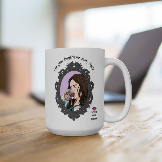 I’m your boyfriend now, Bella. (15 oz Ceramic Parody Mug)