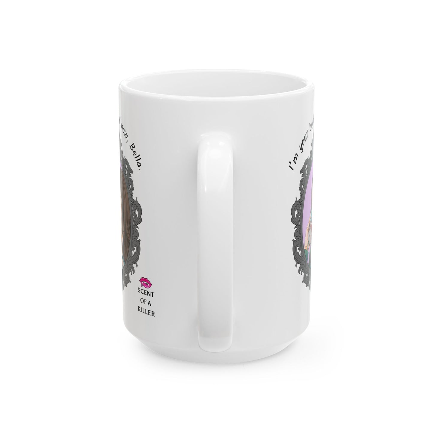 I’m your boyfriend now, Bella. (15 oz Ceramic Parody Mug)