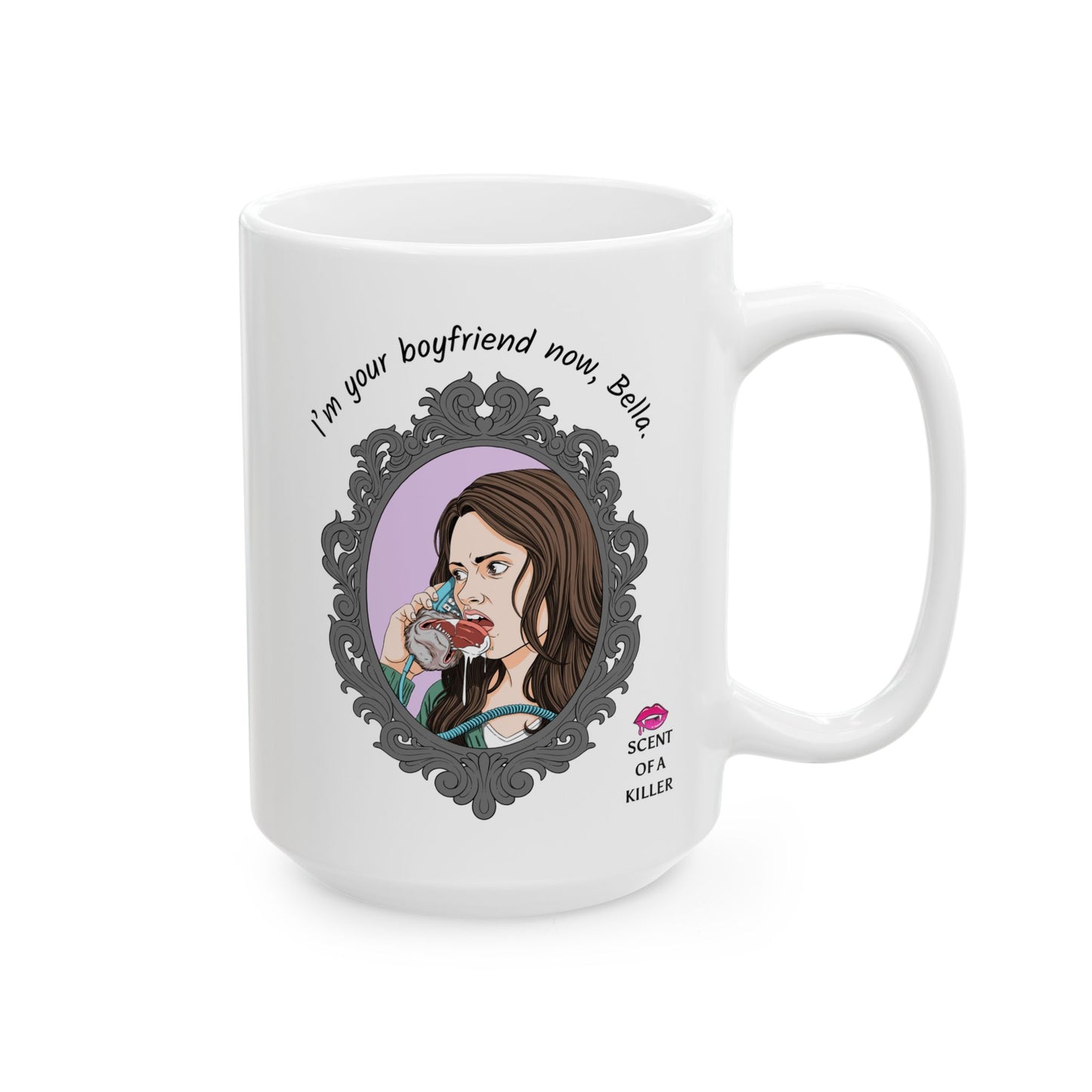 I’m your boyfriend now, Bella. (15 oz Ceramic Parody Mug)