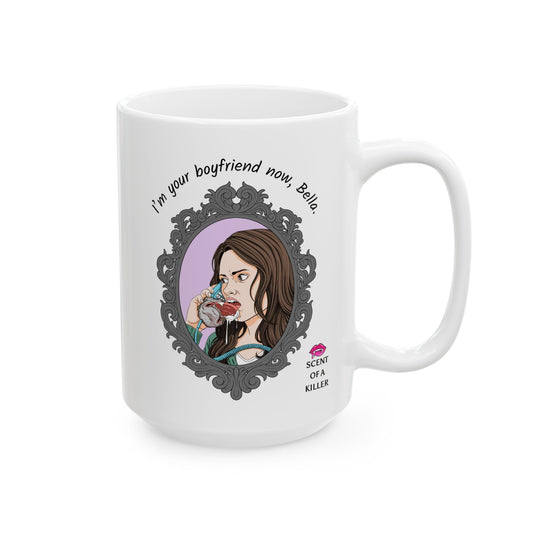 I’m your boyfriend now, Bella. (15 oz Ceramic Parody Mug)