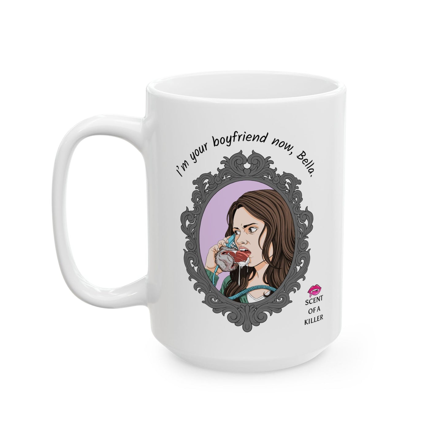 I’m your boyfriend now, Bella. (15 oz Ceramic Parody Mug)