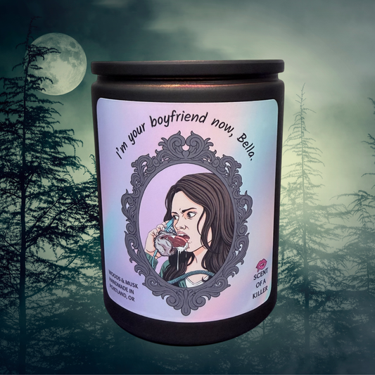 I’m your boyfriend now, Bella. (Woods & Musk Parody Candle)