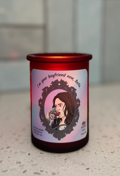 I’m your boyfriend now, Bella. - Candle